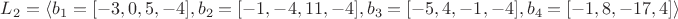 $L_2=\left\langle b_1=[-3,0,5,-4],b_2=[-1,-4,11,-4],b_3=[-5,4,-1,-4],b_4=[-1,8,-17,4] \right\rangle$