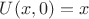 $U(x,0)=x$