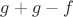 $g+g-f$