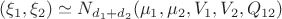 $(\xi_1,\xi_2)\simeq N_{d_1+d_2}(\mu_1,\mu_2,V_1,V_2,Q_{12})$