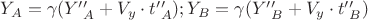 $Y_A = \gamma(Y&rsquo;&rsquo;_A + V_y \cdot  t&rsquo;&rsquo;_A); Y_B = \gamma(Y&rsquo;&rsquo;_B + V_y \cdot  t&rsquo;&rsquo;_B)$