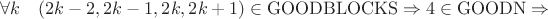 $\forall k \quad(2k-2,2k-1,2k,2k+1)\in \mathrm{GOODBLOCKS} \Rightarrow 4\in\mathrm{GOODN} \Rightarrow $