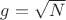 $g = \sqrt N$