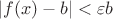\[\left| {f(x) - b} \right| < \varepsilon b\]$