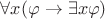 $\forall x (\varphi \rightarrow \exists x \varphi)$
