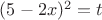 $(5-2x)^2=t$