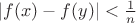 $|f(x)-f(y)|<\frac{1}{n}$