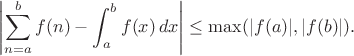 $$ \left|\sum_{n=a}^b f(n) -\int_a^b f(x)\,dx \right|\leq\max(|f(a)|, |f(b)|). $$