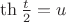 $\th \frac t 2 = u$