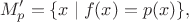 $$M'_p=\{x\mid f(x)=p(x)\},$$