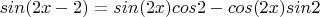 $sin(2x-2)=sin(2x)cos2-cos(2x)sin2$