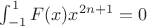 $\int_{-1}^1F(x)x^{2n+1}=0$