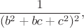 $$
\frac{1}{(b^2+bc+c^2)^2},
$$