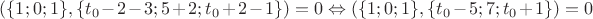$(\{1;0;1\},\{t_0-2-3; 5+2; t_0+2-1\})=0 \Leftrightarrow (\{1;0;1\},\{t_0-5; 7; t_0+1\})=0$