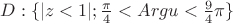 $ D:\{|z<1|;  \frac \pi 4<Argu< \frac 9 4 \pi\}$
