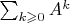 $\sum_{k\geqslant0}A^{k}$