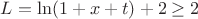 $L=\ln(1+x+t)+2\ge2$