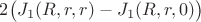 $2\bigl(J_1(R,r,r)-J_1(R,r,0)\bigr)$