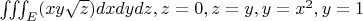 $\iiint_{E} (xy\sqrt{z}) dx dy dz, z=0,z=y,y=x^2,y=1$