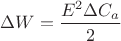 $\Delta W=\dfrac{E^2\Delta C_a}2$