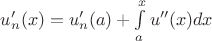 $u'_n(x) = u'_n(a) + \int\limits_a^x u''(x) dx$