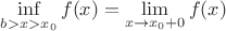 $\inf\limits_{b>x>x_0}f(x)=\lim\limits_{x\to x_0+0}f(x)$