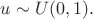 $u\sim U(0,1).$