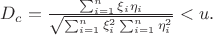 $D_c = \frac{ \sum_{i=1}^n \xi_i \eta_i} {\sqrt{\sum_{i=1}^n \xi_i^2 \sum_{i=1}^n \eta_i^2}} < u.$
