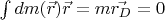 $\int dm(\vec{r}) \vec{r}=m\vec{r_D}=0$