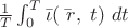 $\frac{1}{T}\int_{0}^{T}{\bar{\iota } (\bar{ \ r}, \ t )}\ dt$