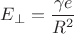 $E_{\perp}=\dfrac{\gamma e}{R^2}$