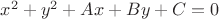 $x^2+y^2+Ax+By+C=0$ $x^2+y^2+Ax+By+C=0$