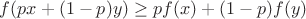 $f(px + (1-p)y) \geq pf(x) + (1-p)f(y)$