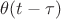 $\theta(t-\tau)$