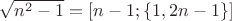 $\sqrt{n^2-1}=\left [ n-1; \left \{ 1, 2n-1 \right \} \right ]$