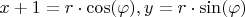 $x+1=r \cdot \cos(\varphi), y=r \cdot \sin(\varphi)$