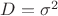 $\[D = {\sigma ^2}\]$