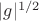$|g|^{1/2}$