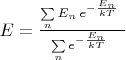 $E=\frac{\sum\limits_n E_n\,e^{-\frac{E_n}{kT}}\ }{ \sum\limits_n e^{-\frac{E_n}{kT}}\ }$