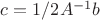 $c = 1/2A^{-1}b$