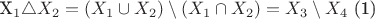 \begin{equation}
$X_1 \triangle X_2 = (X_1 \cup X_2) \setminus (X_1 \cap X_2) = X_3 \setminus X_4$
\end{equation}