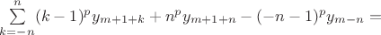 $\sum\limits_{k=-n}^{n} (k-1)^p y_{m+1+k}  + n^p y_{m+1+n} -(-n-1)^p y_{m-n} = $