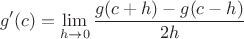 $$g'(c) = \lim_{h\to 0}\dfrac{g(c+h) - g(c-h)}{2h}$$