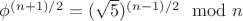 $\phi^{(n+1)/2}=(\sqrt 5 )^{(n-1)/2}\mod n$