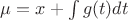 $\mu=x+\int g(t)dt $