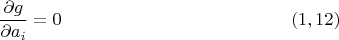 $$\frac{\partial g}{\partial a_i}=0
\eqno (1,12)
$$