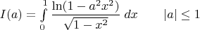 $I(a)=\int\limits_0^1\dfrac{\ln(1-a^2x^2)}{\sqrt{1-x^2}}\;dx\quad\quad |a|\le 1$