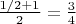 $\frac{1/2 + 1}{2} = \frac{3}{4}$