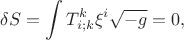 $$\delta S =\int T^{k}_{i;k} \xi ^i\sqrt{-g}=0 ,$$