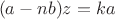 $$(a-nb)z=ka$$